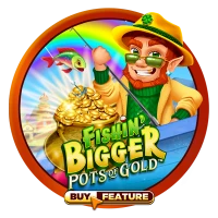 Fishin' Bigger Pots of Gold